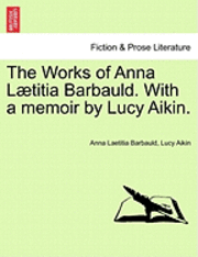 The Works of Anna L Titia Barbauld. with a Memoir by Lucy Aikin.