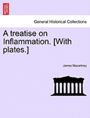 bokomslag A Treatise on Inflammation. [With Plates.]