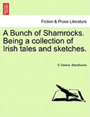 A Bunch of Shamrocks. Being a Collection of Irish Tales and Sketches.