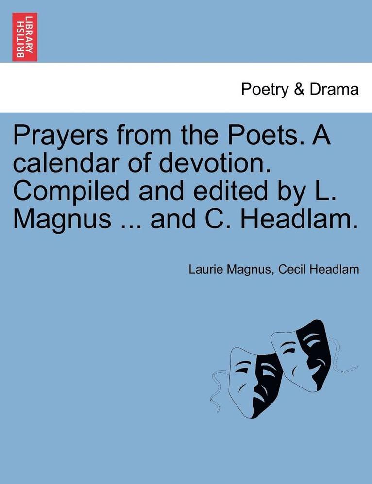 Prayers from the Poets. a Calendar of Devotion. Compiled and Edited by L. Magnus ... and C. Headlam. 1