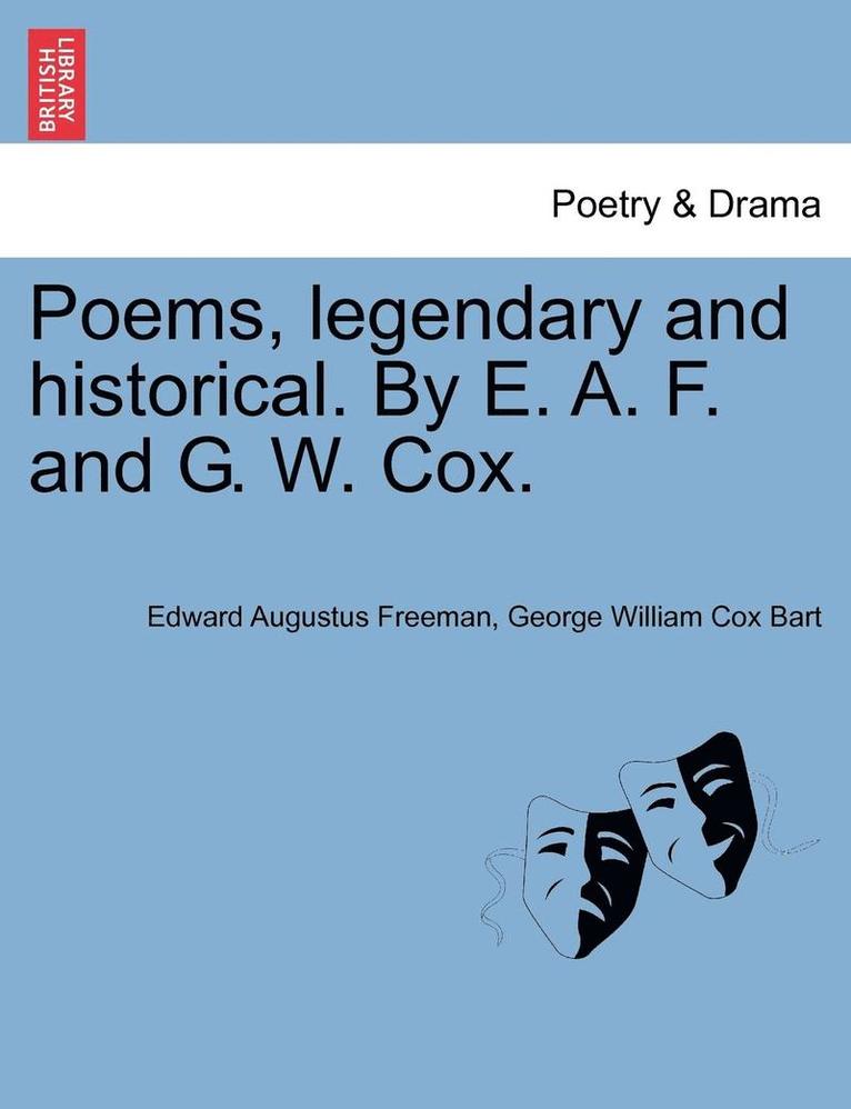 Poems, Legendary and Historical. by E. A. F. and G. W. Cox. 1
