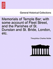 bokomslag Memorials of Temple Bar; with some account of Fleet Street, and the Parishes of St. Dunstan and St. Bride, London, etc.