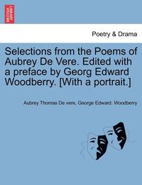 bokomslag Selections from the Poems of Aubrey de Vere. Edited with a Preface by Georg Edward Woodberry. [With a Portrait.]