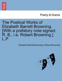 bokomslag Poetical Works of Elizabeth Barrett Browning. [with a Prefatory Note Signed