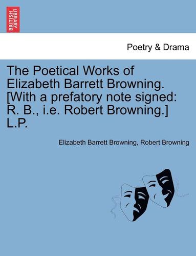 bokomslag The Poetical Works of Elizabeth Barrett Browning. [with a Prefatory Note Signed