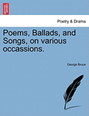 George Bruce - Poems, Ballads, and Songs, on Various Occassions., Häftad