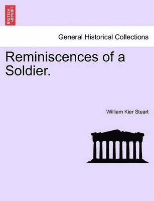 Reminiscences of a Soldier. Vol. I. 1