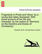Elizabeth Smith, Henrietta Maria Bowdler - Fragments in Prose and Verse: By a Young Lady Lately Deceased. with Some Account of Her Life and Character, by the Author of "Sermons on the Doctrin, Häftad