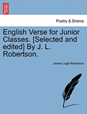 bokomslag English Verse for Junior Classes. [Selected and Edited] by J. L. Robertson.