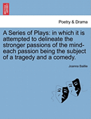 bokomslag A Series of Plays: In Which It Is Attempted to Delineate the Stronger Passions of the Mind-Each Passion Being the Subject of a Tragedy and a Comedy.