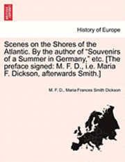 Scenes on the Shores of the Atlantic. by the Author of 'Souvenirs of a Summer in Germany,' Etc. [The Preface Signed 1
