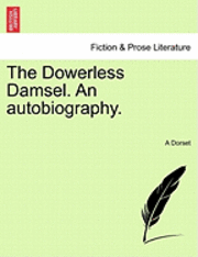 bokomslag The Dowerless Damsel. an Autobiography.