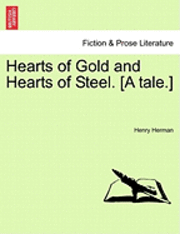 bokomslag Hearts of Gold and Hearts of Steel. [A Tale.]