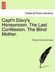 bokomslag Capt'n Davy's Honeymoon. the Last Confession. the Blind Mother.