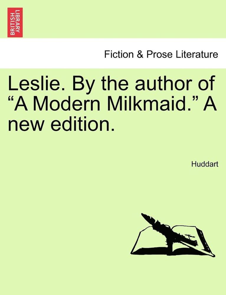 Leslie. by the Author of a Modern Milkmaid. a New Edition. 1