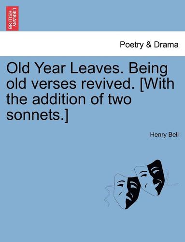 Henry Bell - Old Year Leaves. Being Old Verses Revived. [With the Addition of Two Sonnets.], Häftad