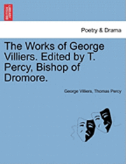 bokomslag The Works of George Villiers. Edited by T. Percy, Bishop of Dromore.