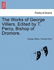 The Works of George Villiers. Edited by T. Percy, Bishop of Dromore. 1