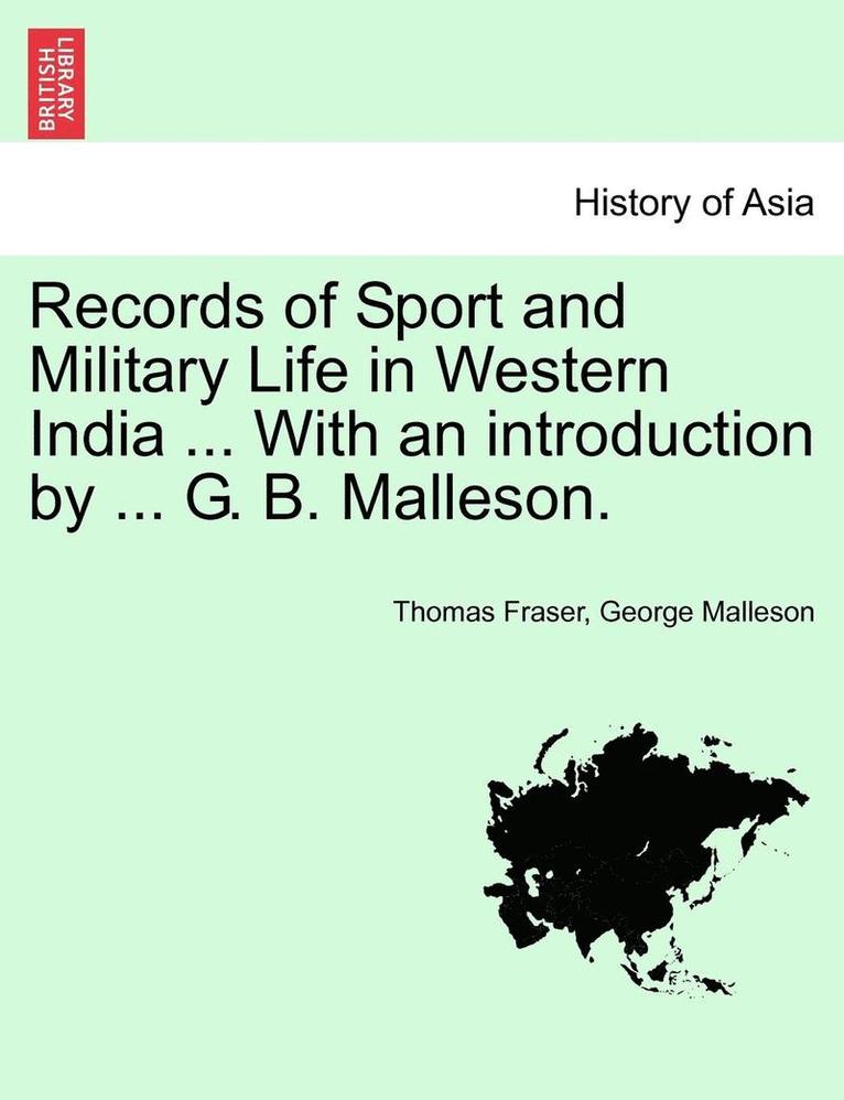 Records of Sport and Military Life in Western India ... with an Introduction by ... G. B. Malleson. 1