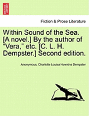 bokomslag Within Sound of the Sea. [A Novel.] by the Author of &quot;Vera,&quot; Etc. [C. L. H. Dempster.] Second Edition.