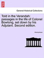 Anonymous - Told in the Verandah: Passages in the Life of Colonel Bowlong, Set Down by His Adjutant. Second Edition., Häftad