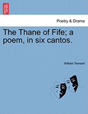 bokomslag The Thane of Fife; A Poem, in Six Cantos.