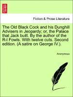 bokomslag The Old Black Cock and His Dunghill Advisers in Jeopardy; Or, the Palace That Jack Built. by the Author of the R-L Fowls. with Twelve Cuts. Second Edition. (a Satire on George IV.).