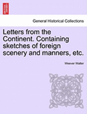 bokomslag Letters from the Continent. Containing Sketches of Foreign Scenery and Manners, Etc.