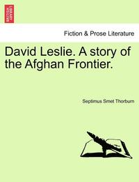 bokomslag David Leslie. a Story of the Afghan Frontier.