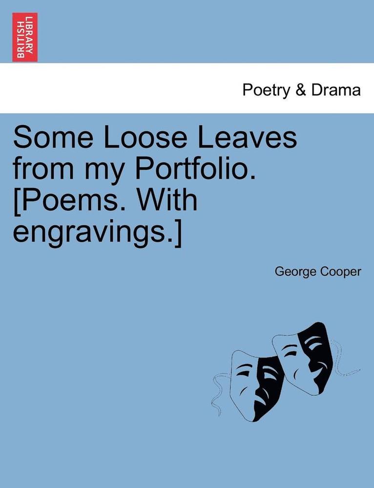 Some Loose Leaves from My Portfolio. [Poems. with Engravings.] 1