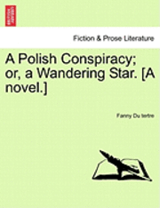 bokomslag A Polish Conspiracy; Or, a Wandering Star. [A Novel.]