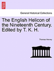 bokomslag The English Helicon of the Nineteenth Century. Edited by T. K. H.