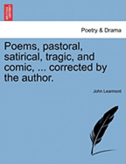 bokomslag Poems, Pastoral, Satirical, Tragic, and Comic, ... Corrected by the Author.