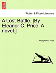 bokomslag A Lost Battle. [By Eleanor C. Price. a Novel.]