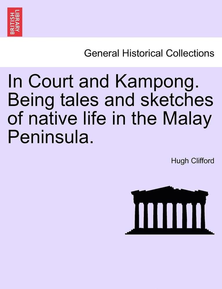 In Court and Kampong. Being Tales and Sketches of Native Life in the Malay Peninsula. 1