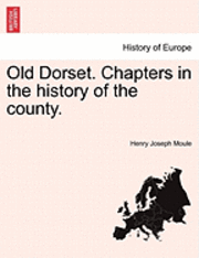 bokomslag Old Dorset. Chapters in the History of the County.