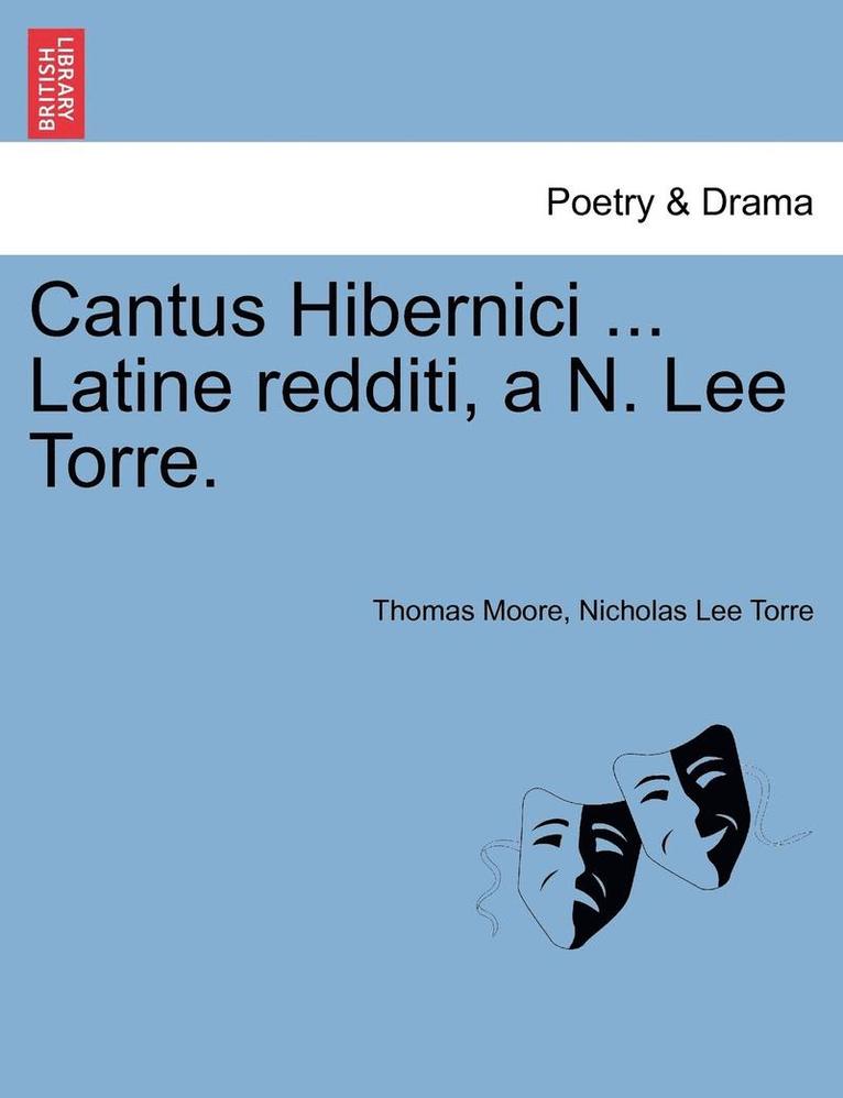 Thomas Moore, Nicholas Lee Torre - Cantus Hibernici ... Latine Redditi, A N. Lee Torre., Häftad