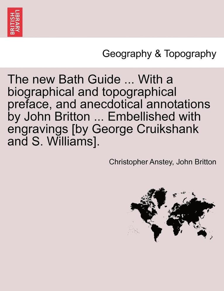 New Bath Guide ... with a Biographical and Topographical Preface, and Anecdotical Annotations by John Britton ... Embellished with Engravings [By George Cruikshank and S. Williams].