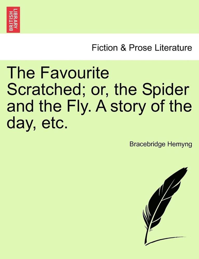 Bracebridge Hemyng - The Favourite Scratched; Or, the Spider and the Fly. a Story of the Day, Etc., Häftad