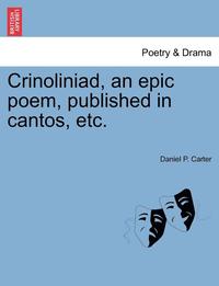 bokomslag Crinoliniad, an Epic Poem, Published in Cantos, Etc.