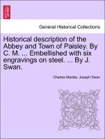 Charles MacKie, Joseph Swan - Historical Description of the Abbey and Town of Paisley. by C. M. ... Embellished with Six Engravings on Steel. ... by J. Swan., Häftad