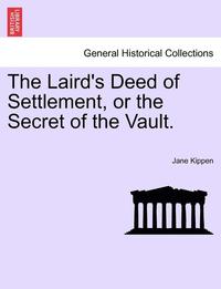 bokomslag The Laird's Deed of Settlement, or the Secret of the Vault.