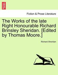 bokomslag The Works of the Late Right Honourable Richard Brinsley Sheridan. [edited by Thomas Moore.]