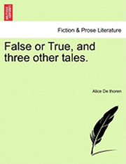 bokomslag False or True, and Three Other Tales.