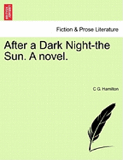 After a Dark Night-The Sun. a Novel. 1