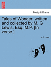 Tales of Wonder; Written and Collected by M. G. Lewis, Esq. M.P. [In Verse.] 1