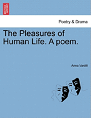 Anna Vardill - The Pleasures of Human Life. a Poem., Häftad