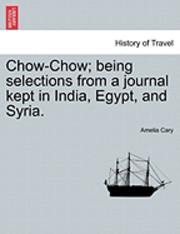 bokomslag Chow-Chow; Being Selections from a Journal Kept in India, Egypt, and Syria.