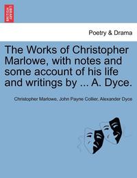 bokomslag The Works of Christopher Marlowe, with Notes and Some Account of His Life and Writings by ... A. Dyce.