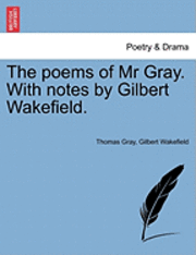 bokomslag The Poems of MR Gray. with Notes by Gilbert Wakefield.